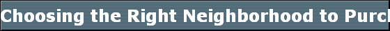 Choosing the Right Neighborhood to Purchase you Home 